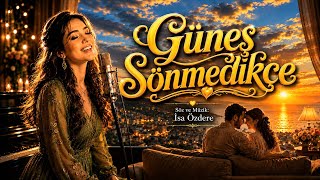 ❤Güneş Sönmedi̇kçe❤/Kalplere Dokunan Romantik Aşk Şarkısı İsa Özdere