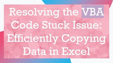 Resolving the VBA Code Stuck Issue: Efficiently Copying Data in Excel