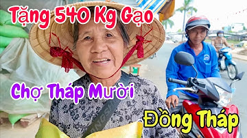 Tặng 540 Kg Gạo Ở Chợ Tháp Mười Đồng Tháp Từ Tấm Lòng Hảo Tâm Ông Nguyễn Dắc Qua | Khương Nhựt Minh