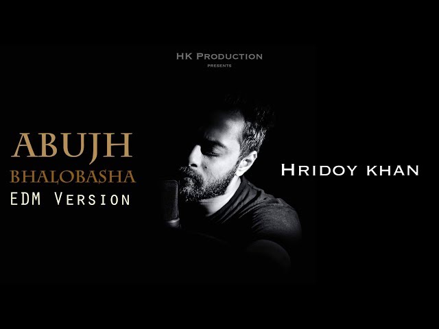 Hridoy Khan - Abujh Bhalobasha (EDM Version) class=