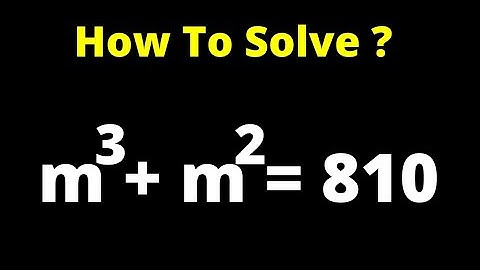 Math Olympiad Problem m^3+m^2=810