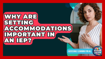 Why Are Setting Accommodations Important In An IEP? - Accessible Learning For All
