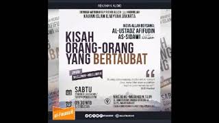 Kisah Orang Orang Bertaubat | Al-Ustadz Muhammad Afifuddin as-Sidawy