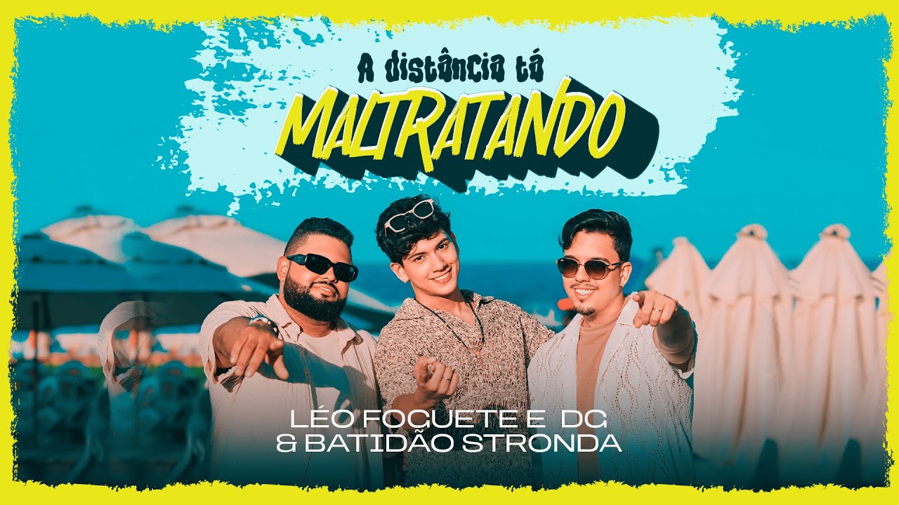 A Distância Tá Maltratando - Léo Foguete feat. DG & Batidão Stronda
