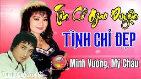 Tân cổ giao duyên Tình Chỉ Đẹp: Minh Vương Mỹ Châu