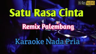 SATU RASA CINTA - Karaoke Remix Palembang Nada Pria 