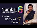 Are You 06,15,24 Born? Number 6 NUMEROLOGY (NUMERO-VAASTU)