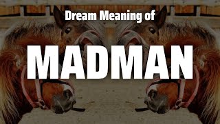 Madman Dream Meaning & Symbolism