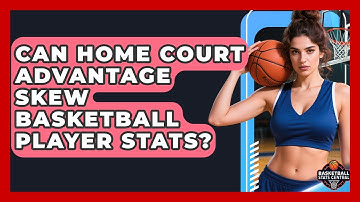 Can Home Court Advantage Skew Basketball Player Stats? - Basketball Stats Central