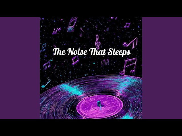 The Noise That Sleeps