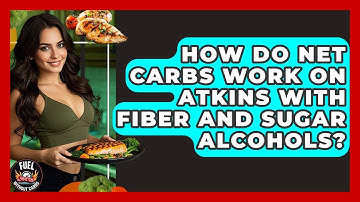 How Do Net Carbs Work On Atkins With Fiber And Sugar Alcohols? - Fuel Without Carbs