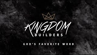 Kingdom Builders // God's Favorite Word