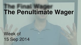 The Penultimate Wager - week of September 15, 2014