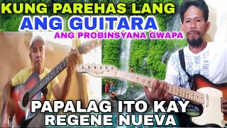 KUNG PAREHAS LANG ANG GUITARA PAPALAG ITO KAY REGENE NUEVA