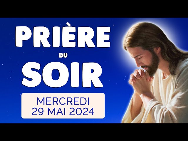 🙏 PRIERE du SOIR et NUIT Mercredi 29 Mai 2024 Prières et Psaume pour Bien Dormir class=