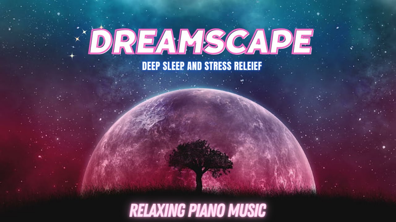 4K Dreamscape: Relaxing Piano Music for Deep sleep and Stress Relief 🌼🎵 ...