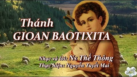 Thánh GIOAN BAOTIXITA - Nhạc và lời: Ns Thế Thông - Thực hiện: Nguyễn Tuyết Mai
