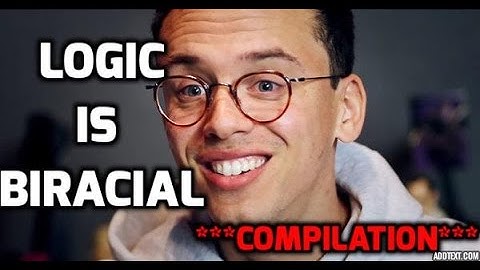 LOGIC IS BlRACIAL [COMPILATION]