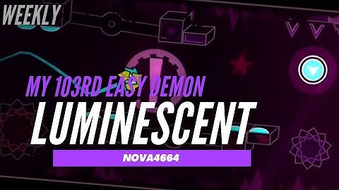 {My 103rd Easy Demon} "Luminescent" by Nova4664 [100%] [1 Coin] [Weekly] | Geometry Dash