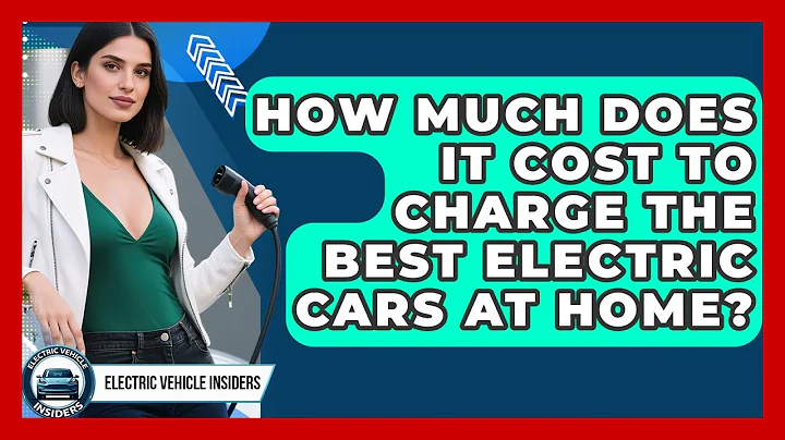How Much Does It Cost to Charge the Best Electric Cars at Home? | Electric Vehicle Insiders News