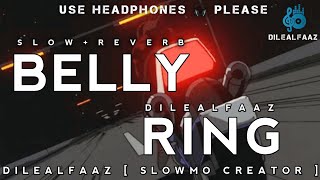 Belly ring || slow + reverb  || created by :- dilealfaaz ( slowmo creator ) || subscribe please.....