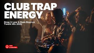 Club Trap Energy 🔥 Drop It Low &amp; Bass Bounce Twerk Mix 2026
