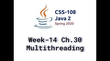 Week 14. Video Lecture. Chapter 30. Multithreading & Parallel Programming
