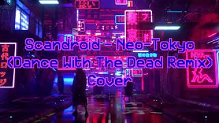 Scandroid - Neo-Tokyo (Dance With The Dead Remix) cover