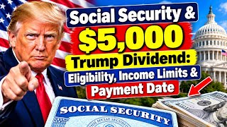 Full Social Security & $5,000 Trump Dividend: Eligibility, Income Limits & Payment Date News