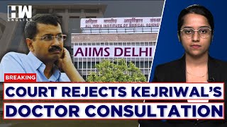 Delhi Court Rejects CM Kejriwal's Plea For Daily Doctor Consultation, Orders AIIMS Medical Board.