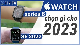 Apple Watch Series 8 vs Apple Watch SE 2022 - Đâu là sự lựa chọn trong năm 2023 | Thế Giới Đồng Hồ