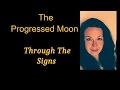 The Progressed Moon Through The Signs.
