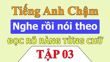 Tiếng Anh chậm - Luyện nghe tiếng anh giao tiếp hàng ngày cùng Kelly - Tập 3