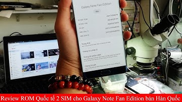 Review ROM Quốc tế hỗ trợ 2 SIM Galaxy Note FE Hàn Quốc