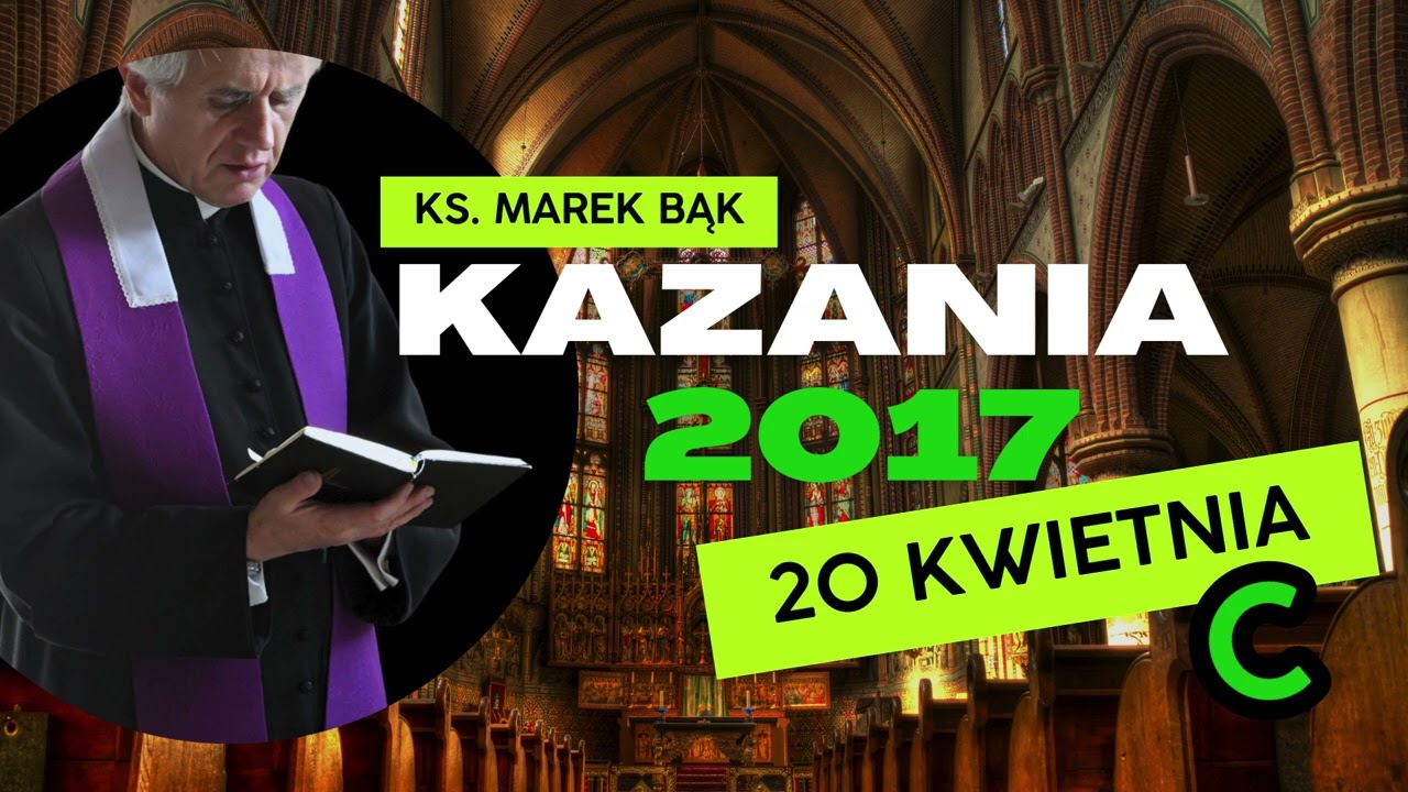 Kazanie z 20 kwietnia 2017 (C) - Ks. Marek Bąk