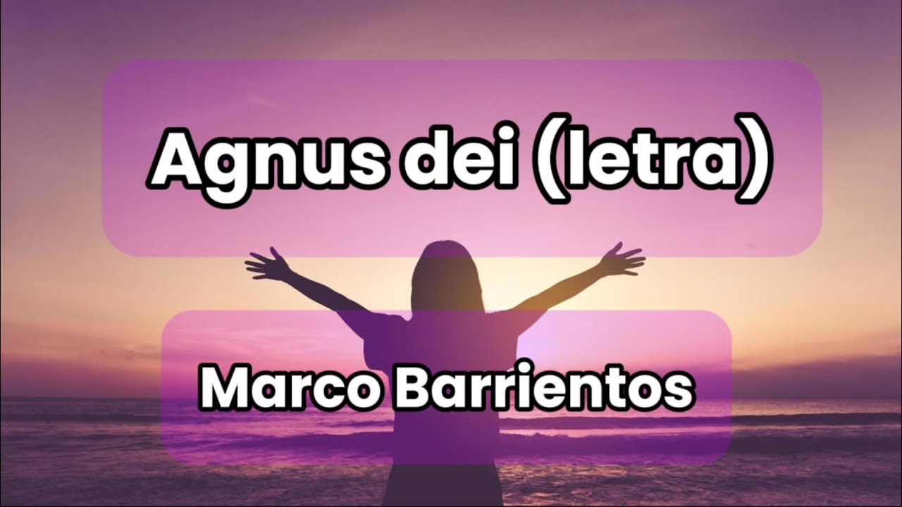 Agnus dei (letra) - Marco Barrientos