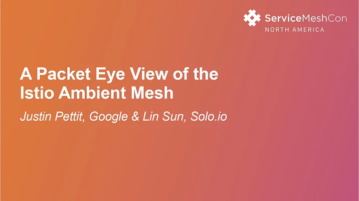 A Packet Eye View of the Istio Ambient Mesh- Justi...