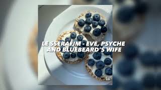 LE SSERAFIM - EVE, PSYCHE AND BLUEBEARD’S WIFE (speed up)