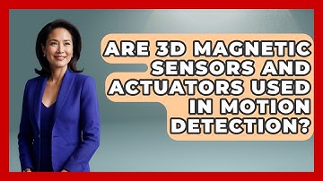 Are 3D Magnetic Sensors and Actuators Used in Motion Detection? | Industrial Tech Insights News