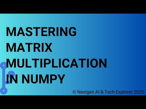 Mastering Matrix Multiplication in NumPy