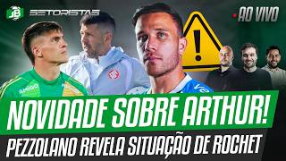 NOVIDADE SOBRE ARTHUR E PEZZOLANO REVELA SITUAÇÃO DE ROCHET