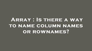 Famous Array : Is there a way to name column names or rownames? Net Worth