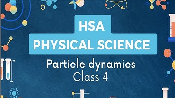 Hsa Physical Science II Particle dynamics  II Class 4