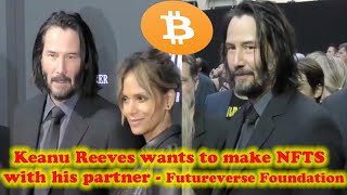 Keanu Reeves wants to make NFTS with his partner - Launching Futureverse Foundation - Your Thoughts?