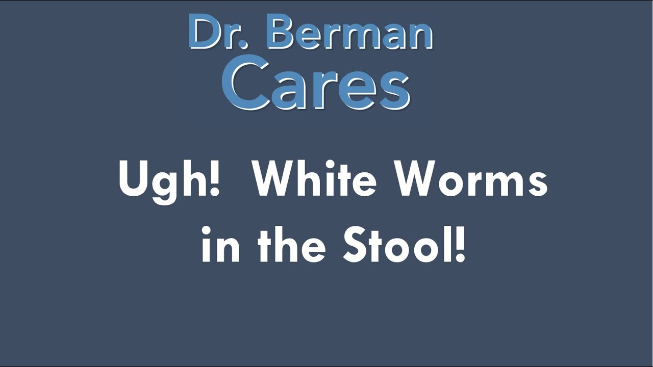 Ugh! White Worms in the Stool! YouTube
