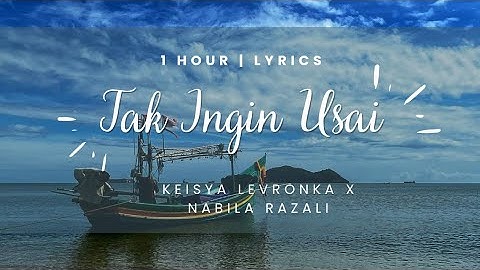 1 Hour | Keisya Levronka X Nabila Razali - Tak Ingin Usai (DUET VERSION) with Lyrics