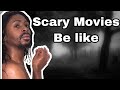 Scary Movies Be Like