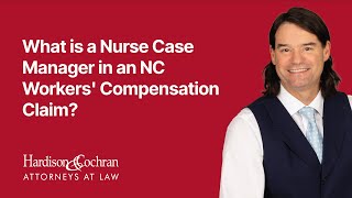 What is a Nurse Case Manager in an NC Workers' Compensation Claim?