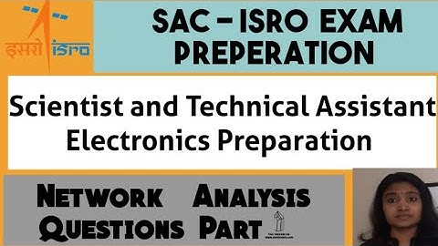 SAC ISRO Scientist and Technical Assistant Electronics Preparation| Network Analysis Questions Part1