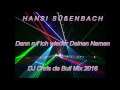Hansi Süßenbach - Dann ruf ich wieder Deinen Namen (DJ Chris da Bull Mix 2016)
